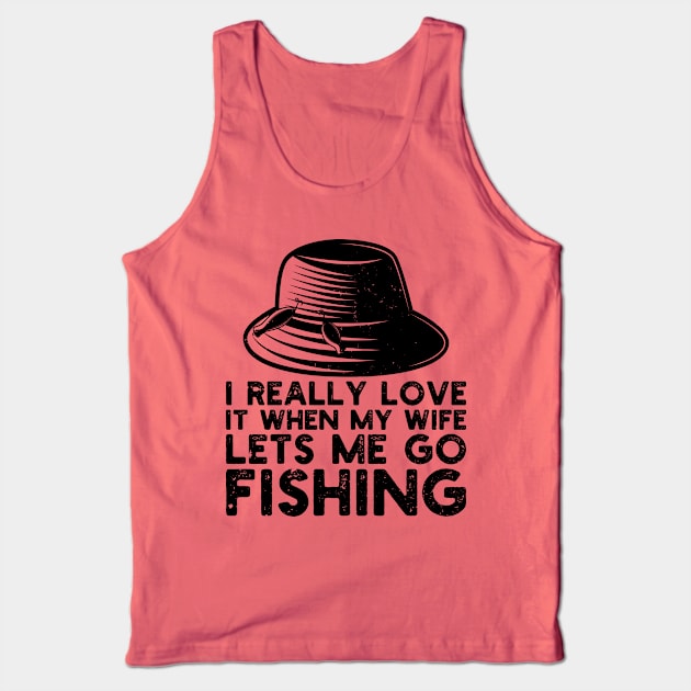 I Really Love It When My Wife Lets Me Go Fishing Tank Top by Gaming champion